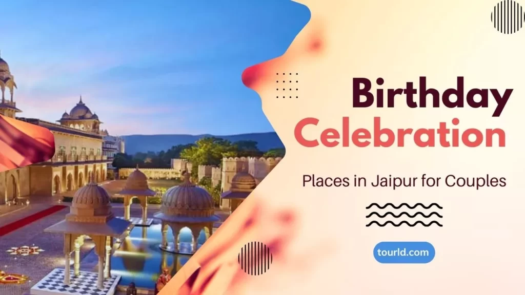 Birthday Celebration Places In Jaipur For Couples 2023