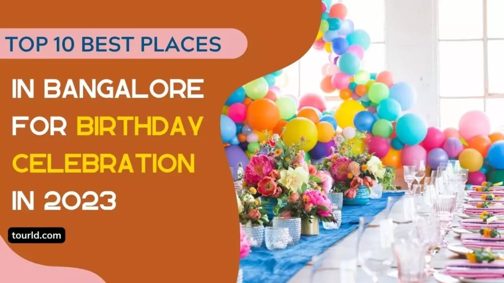 Top 10 Best Places in Bangalore for birthday Celebration in 2023