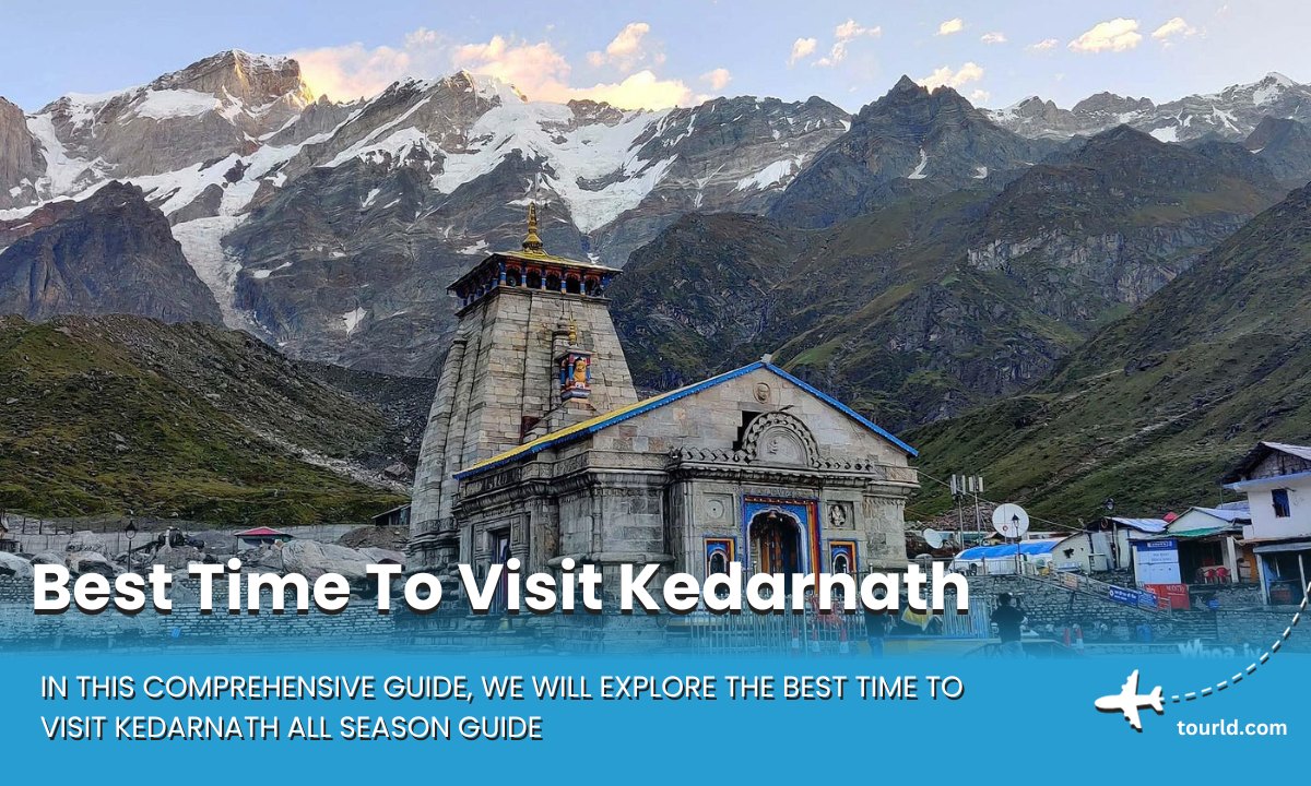 The Best Time To Go Kedarnath All Season Guide