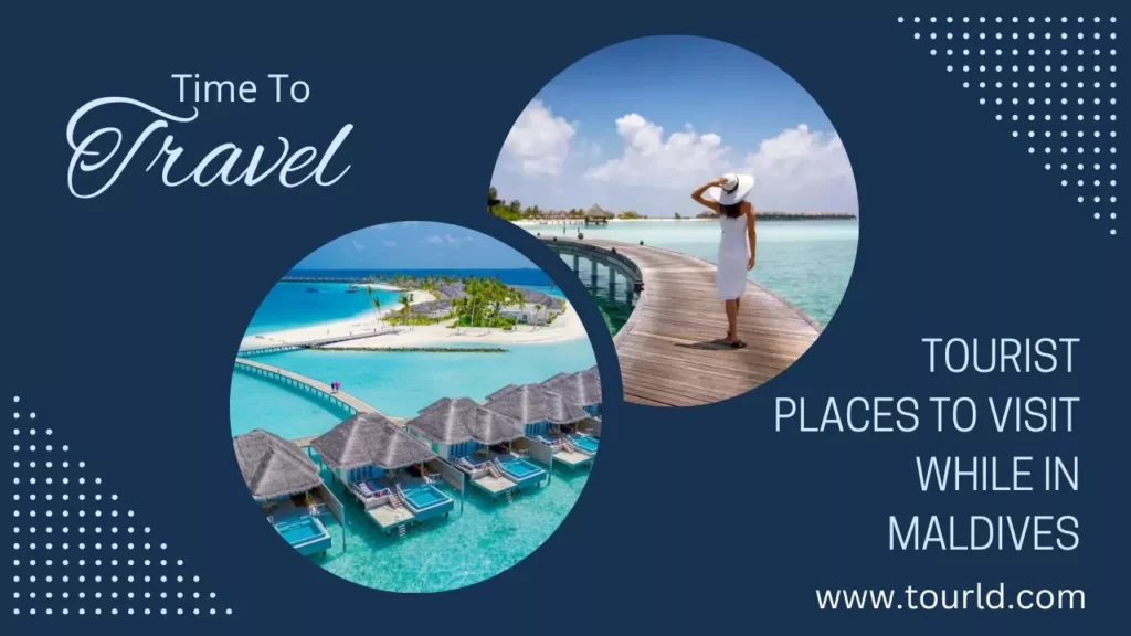 Tourist Places to Visit While in Maldives 