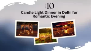 Top 10 Candle Light Dinner in Delhi for Romantic Evening