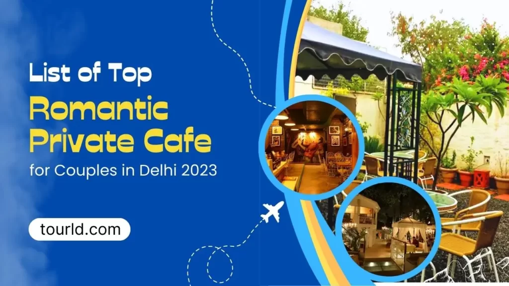 List of Top Romantic Private Cafe for Couples in Delhi 2023