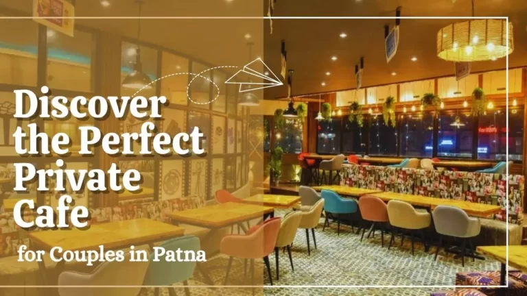 Discover the Perfect Private Cafe for Couples in Patna