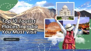 Top 10 Tourist Places in India You Must Visit