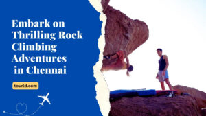 Embark on Thrilling Rock Climbing Adventures in Chennai