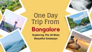 One Day Trip From Bangalore Exploring The 10 Most Beautiful Getaways