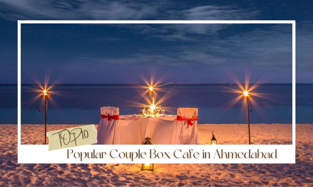 10 Popular Couple Box Cafe in Ahmedabad