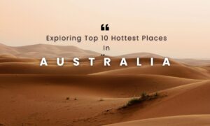 Exploring Top 10 Hottest Places In Australia