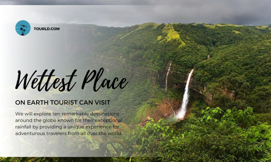 Wettest Place On Earth Tourist Can Visit