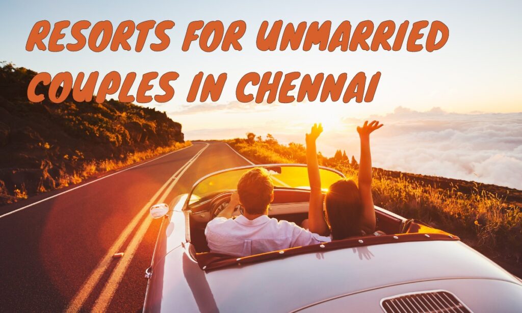Resorts For Unmarried Couples In Chennai