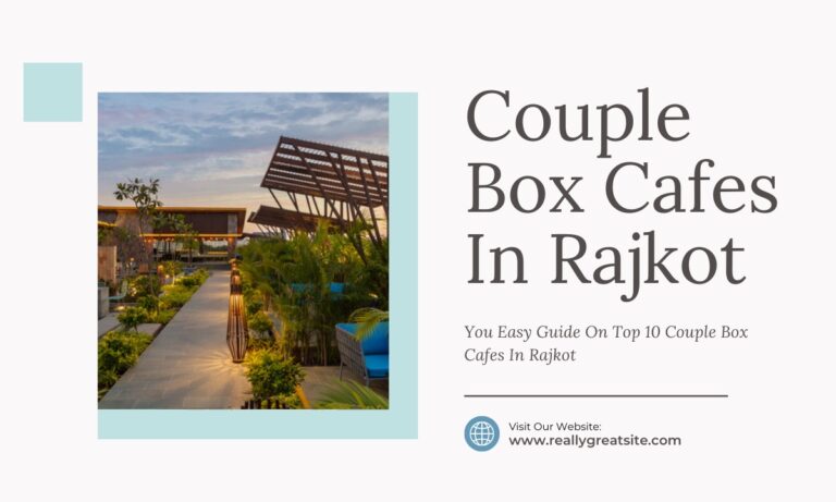 You Easy Guide On Top 10 Couple Box Cafes In Rajkot