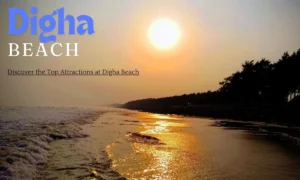 Discover the Top Attractions at Digha Beach: Your Ultimate Guide to Coastal Bliss