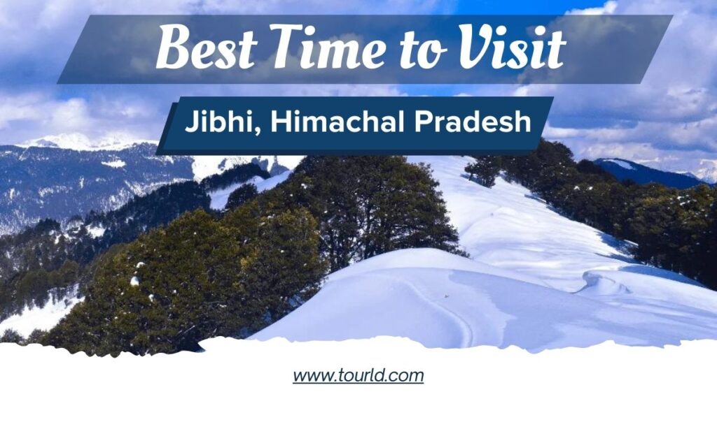 best time to visit jibhi himachal pradesh