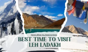 When is the Best Time to Visit Leh Ladakh? Here’s What You Need to Know