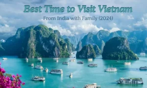 Best Time to Visit Vietnam from India with Family (2024)